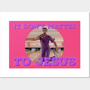 It Don't Matter to Jesus Posters and Art